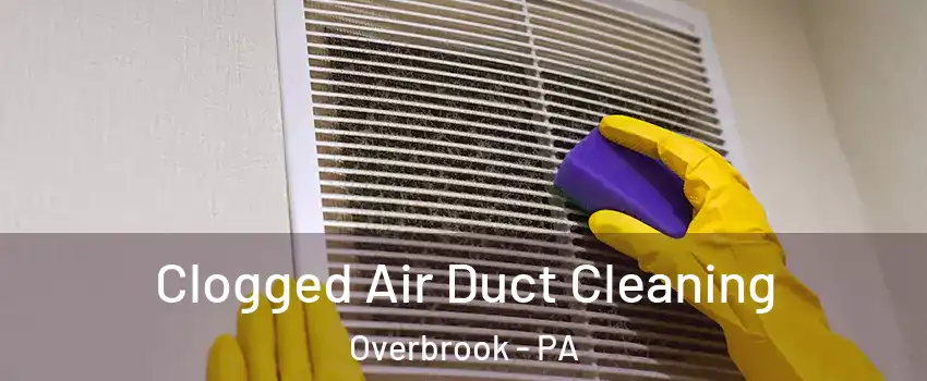 Clogged Air Duct Cleaning Overbrook - PA