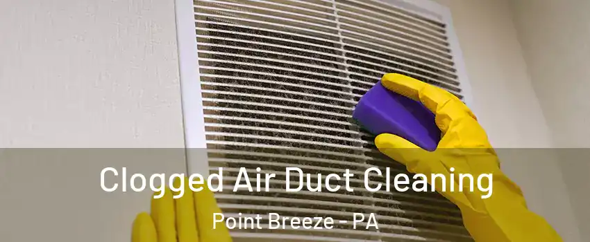 Clogged Air Duct Cleaning Point Breeze - PA