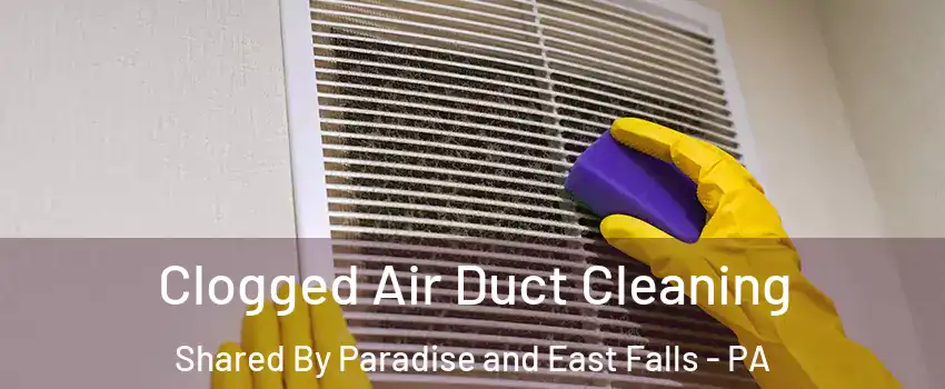 Clogged Air Duct Cleaning Shared By Paradise and East Falls - PA