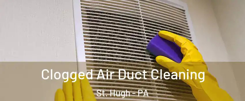 Clogged Air Duct Cleaning St. Hugh - PA