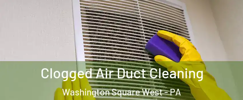 Clogged Air Duct Cleaning Washington Square West - PA
