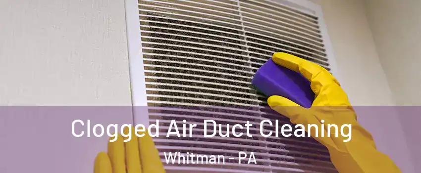 Clogged Air Duct Cleaning Whitman - PA