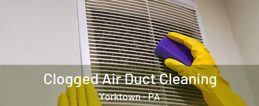 Clogged Air Duct Cleaning Yorktown - PA