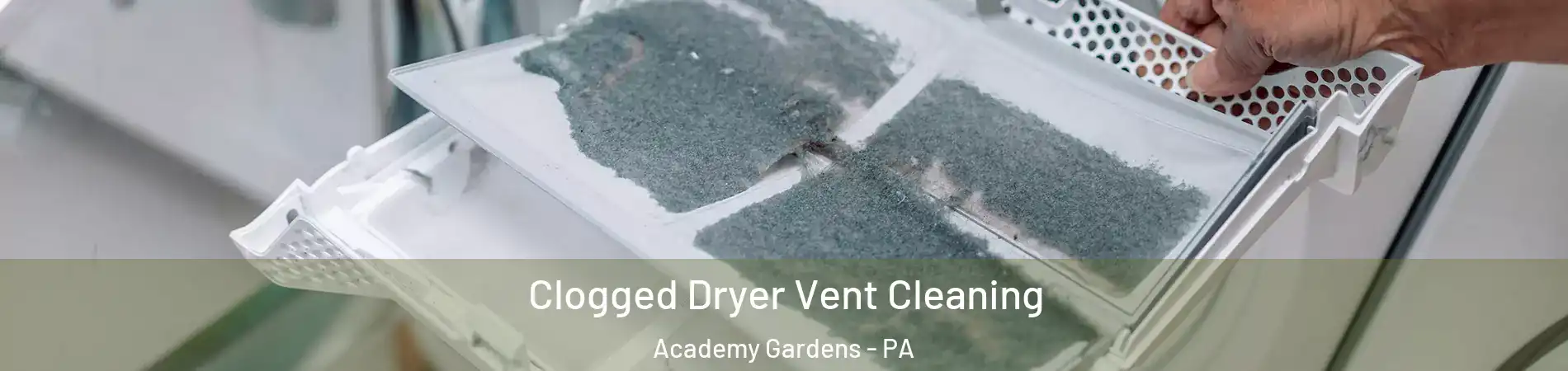 Clogged Dryer Vent Cleaning Academy Gardens - PA