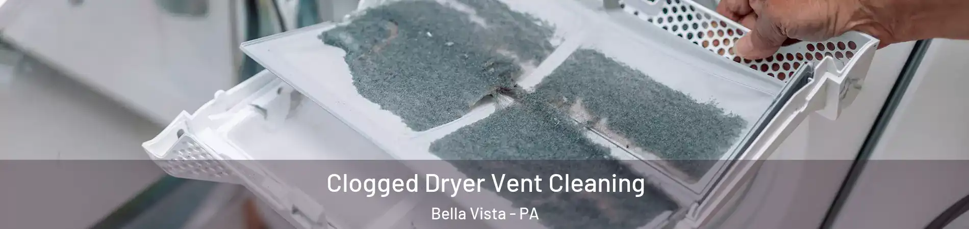 Clogged Dryer Vent Cleaning Bella Vista - PA