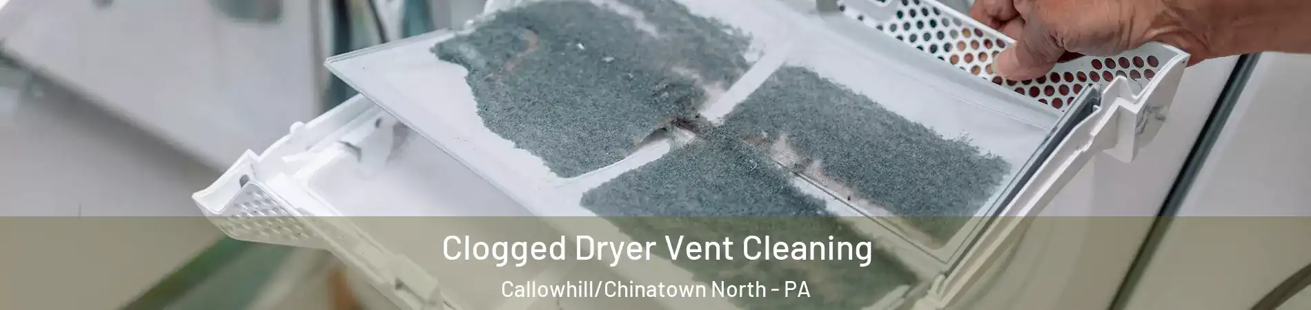 Clogged Dryer Vent Cleaning Callowhill/Chinatown North - PA