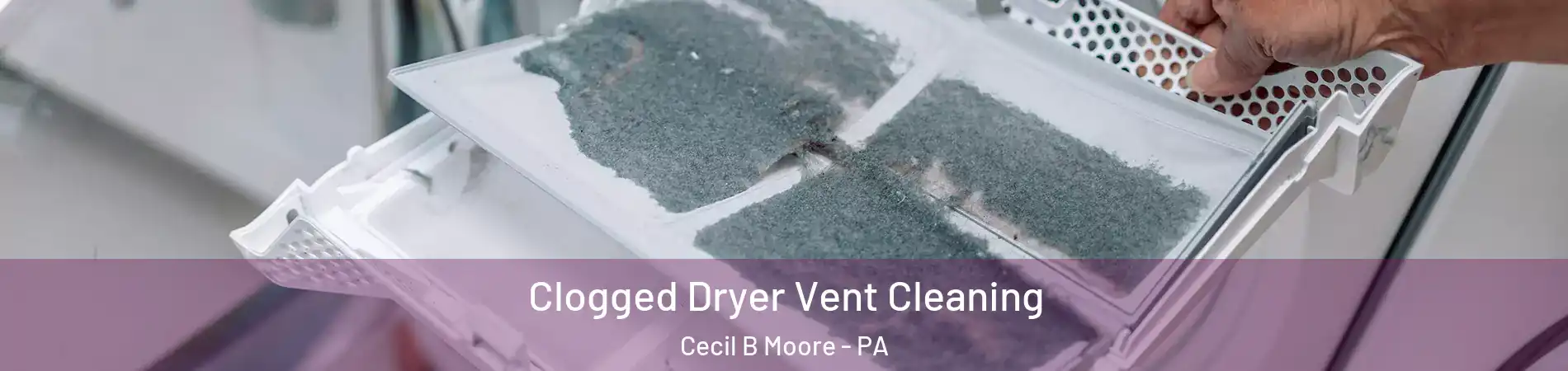 Clogged Dryer Vent Cleaning Cecil B Moore - PA