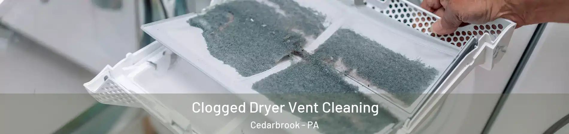 Clogged Dryer Vent Cleaning Cedarbrook - PA