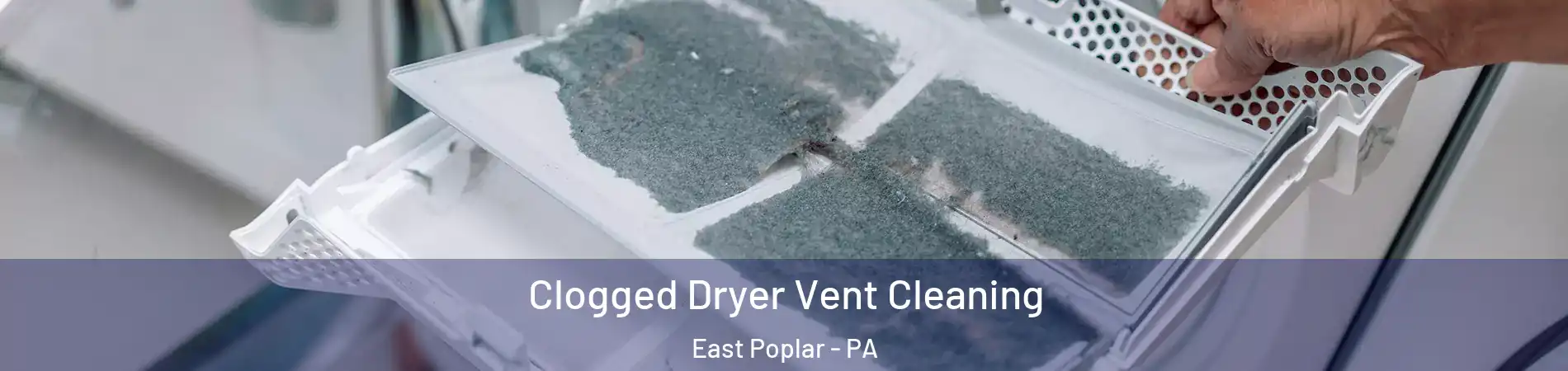 Clogged Dryer Vent Cleaning East Poplar - PA