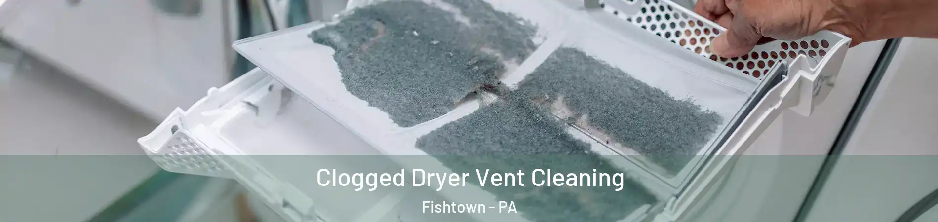 Clogged Dryer Vent Cleaning Fishtown - PA