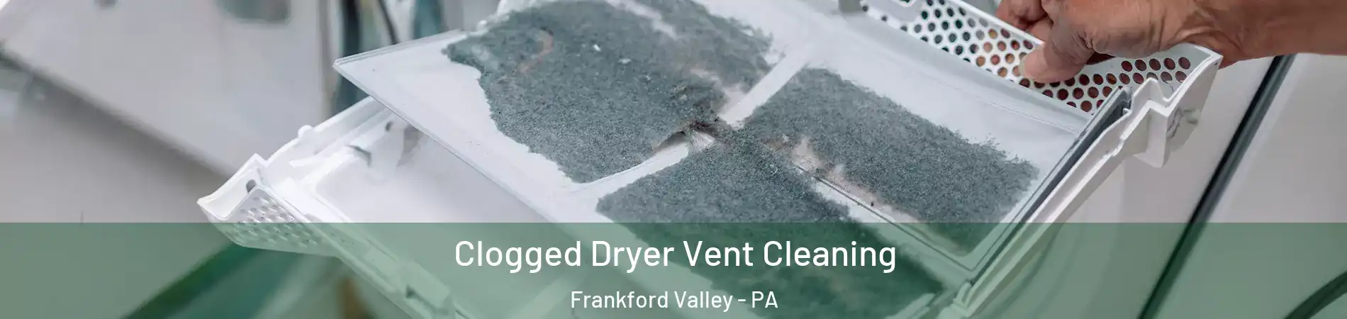 Clogged Dryer Vent Cleaning Frankford Valley - PA