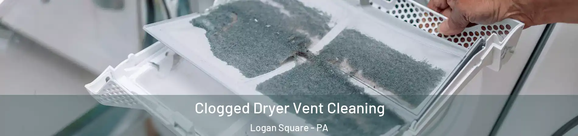 Clogged Dryer Vent Cleaning Logan Square - PA