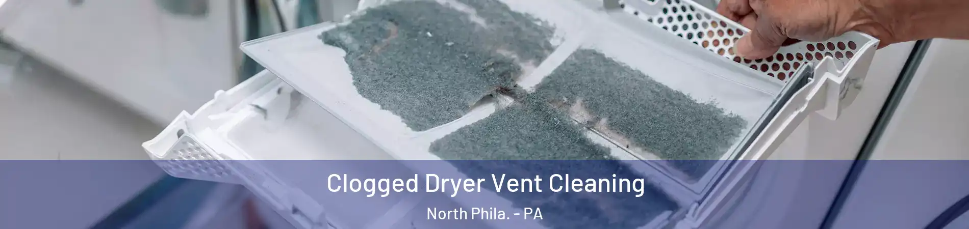 Clogged Dryer Vent Cleaning North Phila. - PA