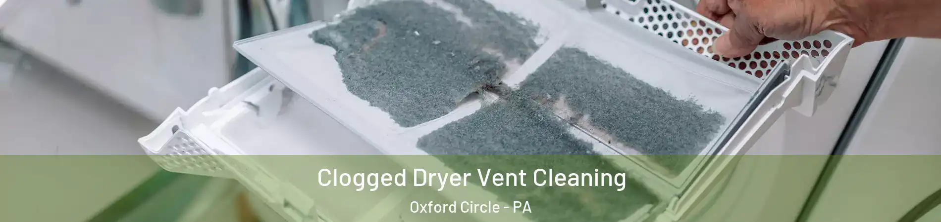 Clogged Dryer Vent Cleaning Oxford Circle - PA