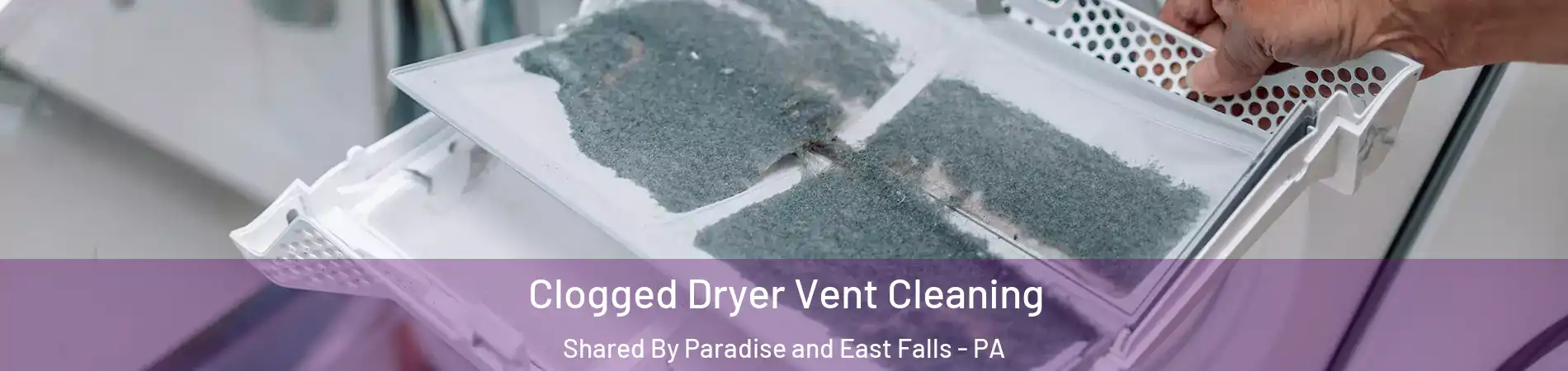 Clogged Dryer Vent Cleaning Shared By Paradise and East Falls - PA