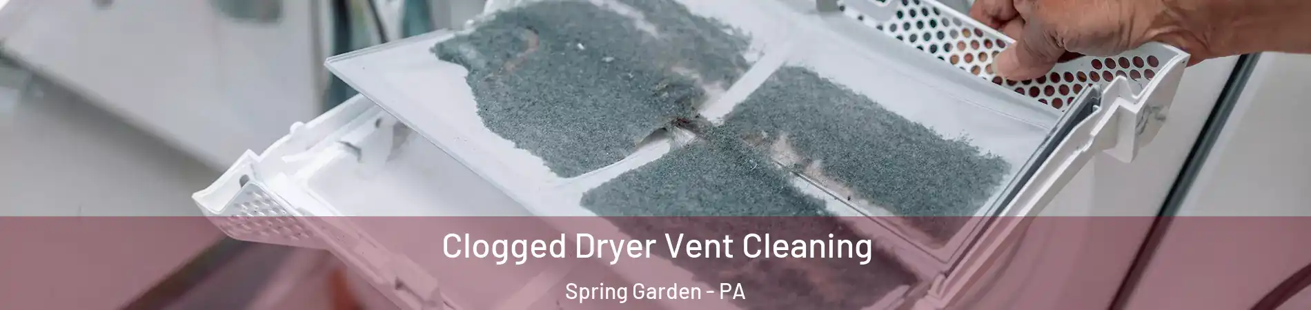 Clogged Dryer Vent Cleaning Spring Garden - PA