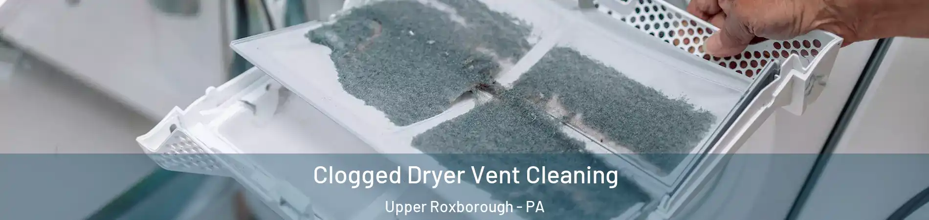 Clogged Dryer Vent Cleaning Upper Roxborough - PA