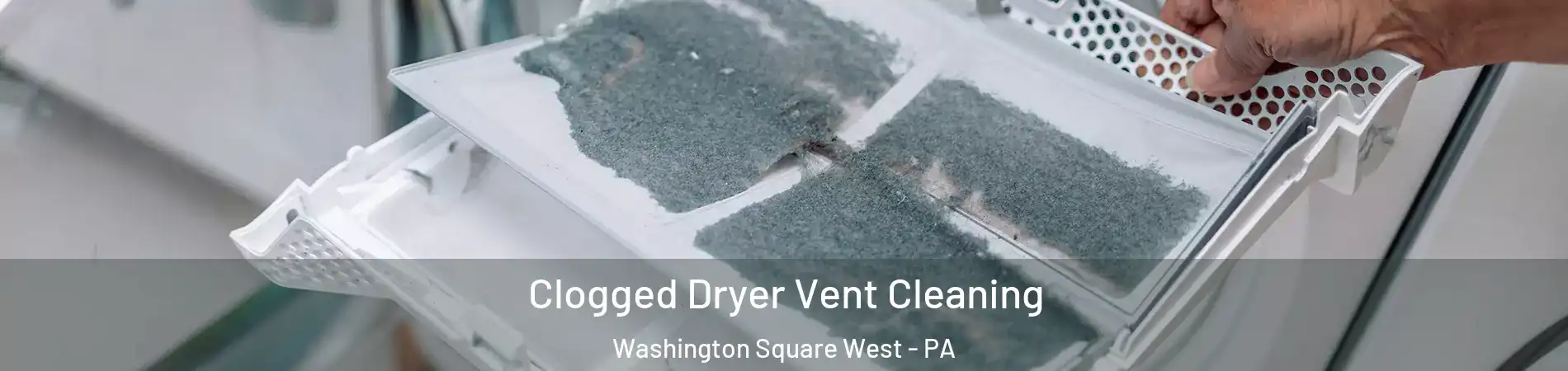 Clogged Dryer Vent Cleaning Washington Square West - PA