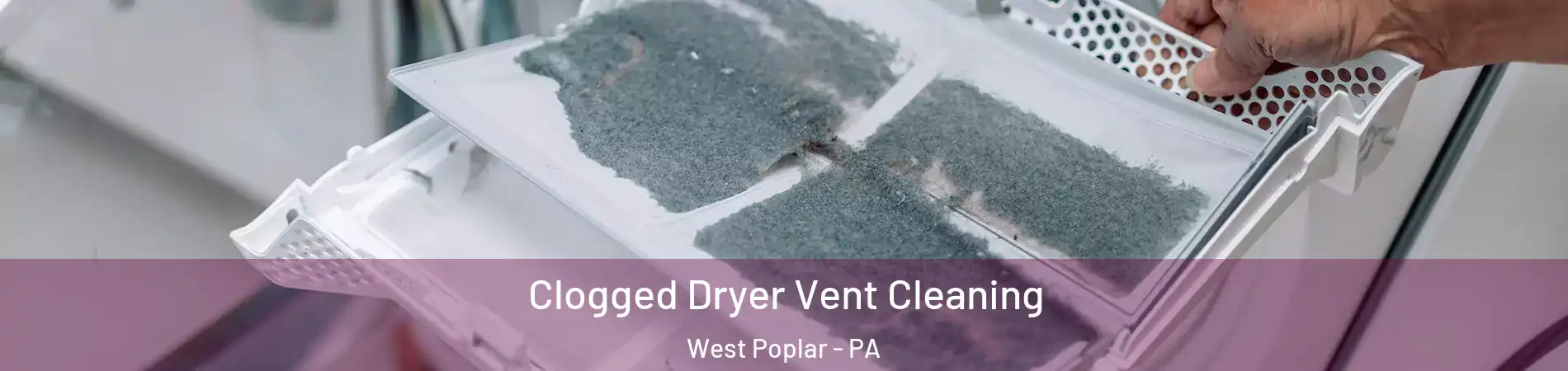 Clogged Dryer Vent Cleaning West Poplar - PA