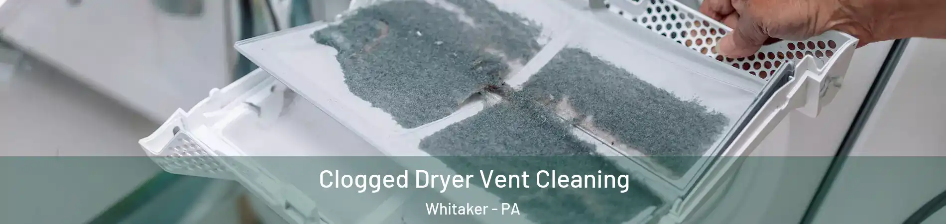 Clogged Dryer Vent Cleaning Whitaker - PA