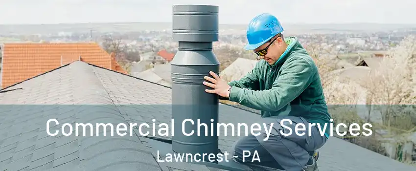 Commercial Chimney Services Lawncrest - PA