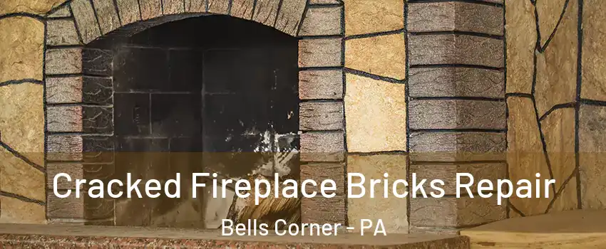 Cracked Fireplace Bricks Repair Bells Corner - PA