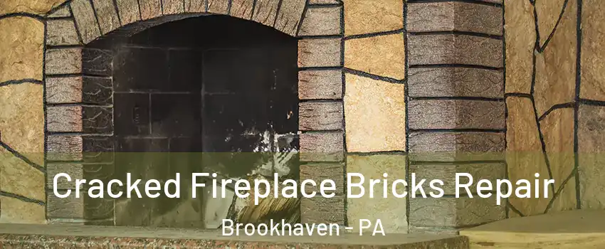Cracked Fireplace Bricks Repair Brookhaven - PA