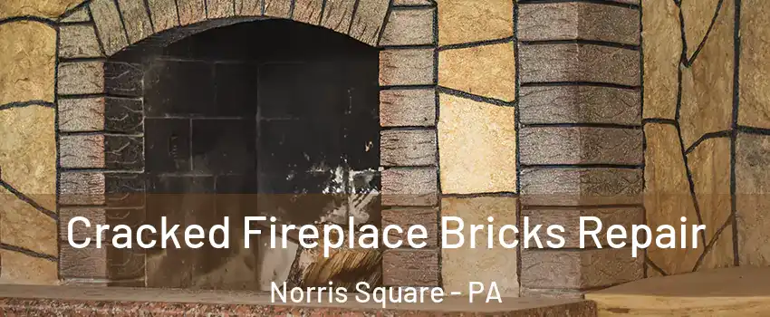 Cracked Fireplace Bricks Repair Norris Square - PA