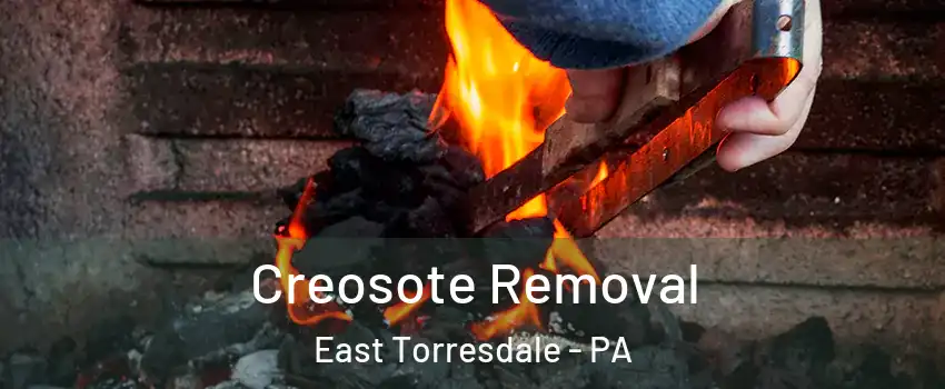 Creosote Removal East Torresdale - PA
