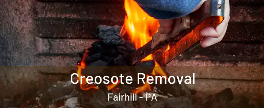 Creosote Removal Fairhill - PA