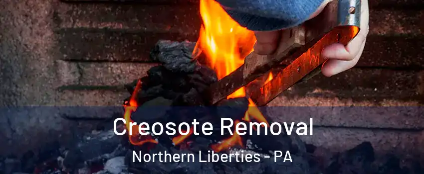 Creosote Removal Northern Liberties - PA
