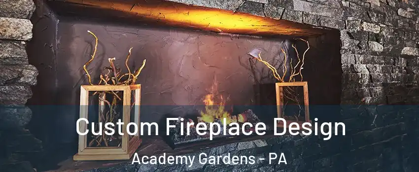 Custom Fireplace Design Academy Gardens - PA