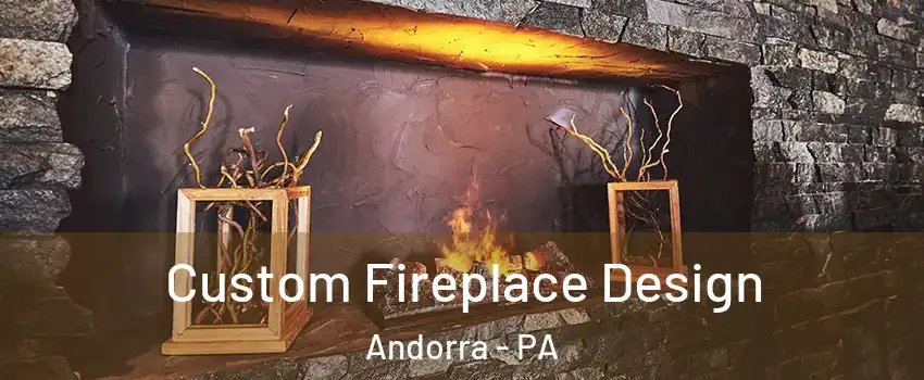 Custom Fireplace Design Andorra - PA