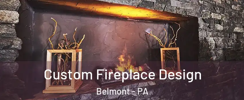 Custom Fireplace Design Belmont - PA