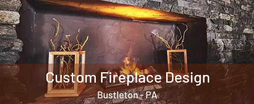Custom Fireplace Design Bustleton - PA