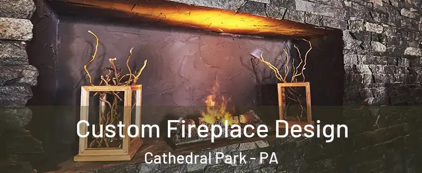 Custom Fireplace Design Cathedral Park - PA