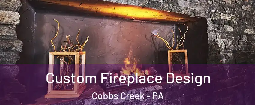 Custom Fireplace Design Cobbs Creek - PA