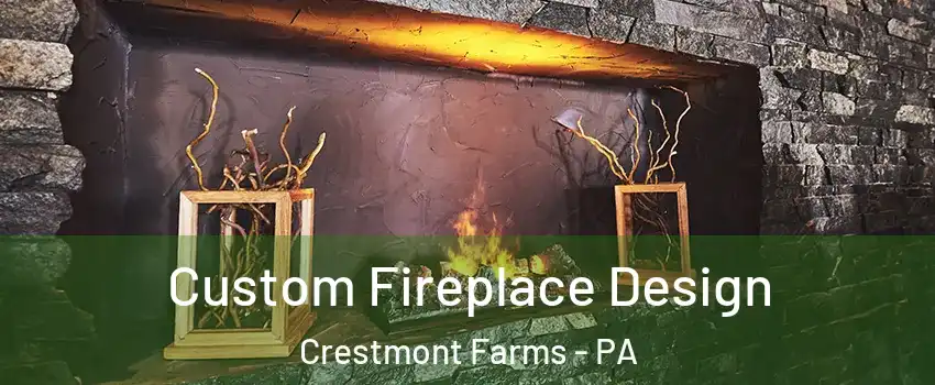 Custom Fireplace Design Crestmont Farms - PA