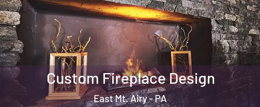 Custom Fireplace Design East Mt. Airy - PA