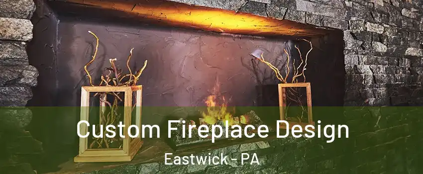 Custom Fireplace Design Eastwick - PA