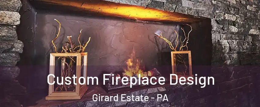 Custom Fireplace Design Girard Estate - PA