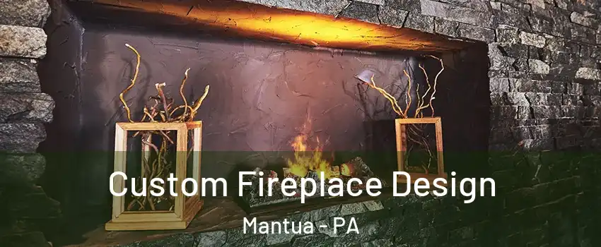 Custom Fireplace Design Mantua - PA