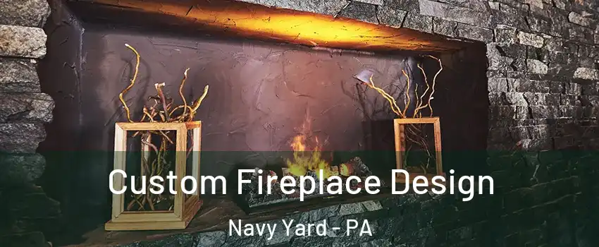 Custom Fireplace Design Navy Yard - PA