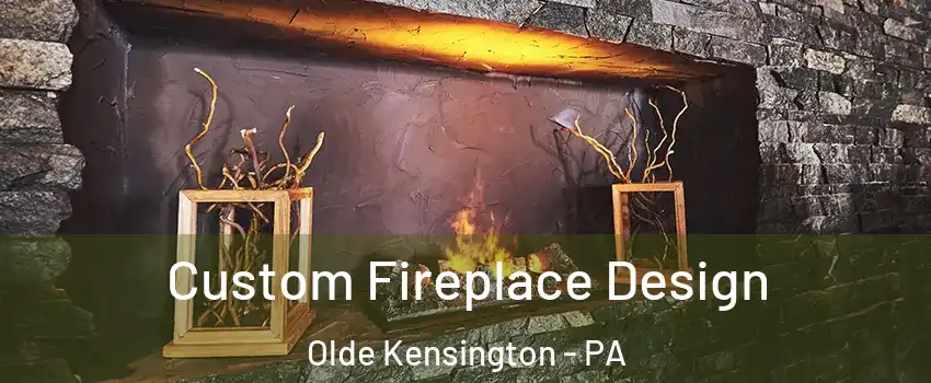 Custom Fireplace Design Olde Kensington - PA