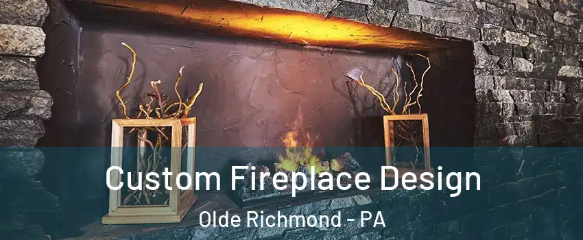 Custom Fireplace Design Olde Richmond - PA