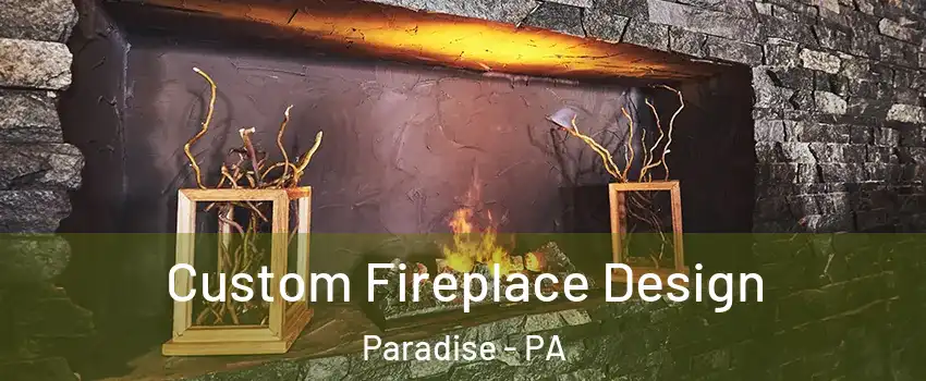 Custom Fireplace Design Paradise - PA