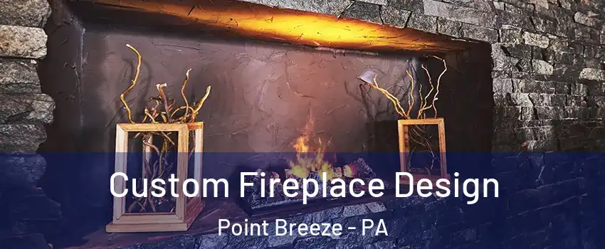 Custom Fireplace Design Point Breeze - PA