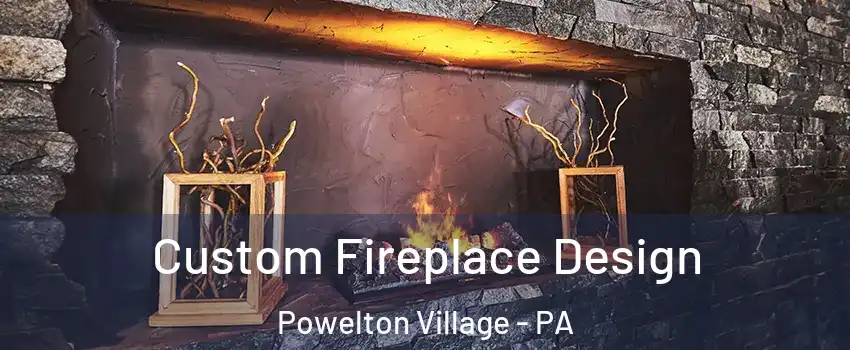 Custom Fireplace Design Powelton Village - PA
