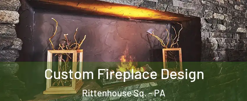 Custom Fireplace Design Rittenhouse Sq. - PA