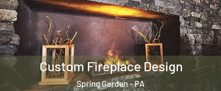 Custom Fireplace Design Spring Garden - PA